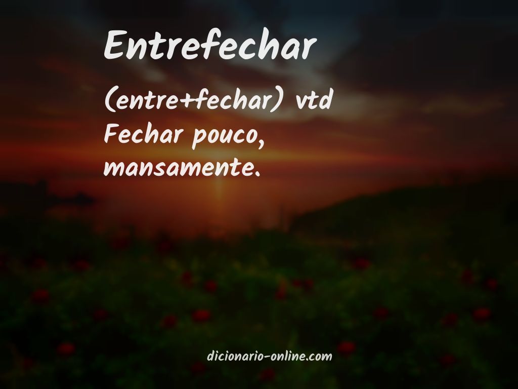 Significado de entrefechar