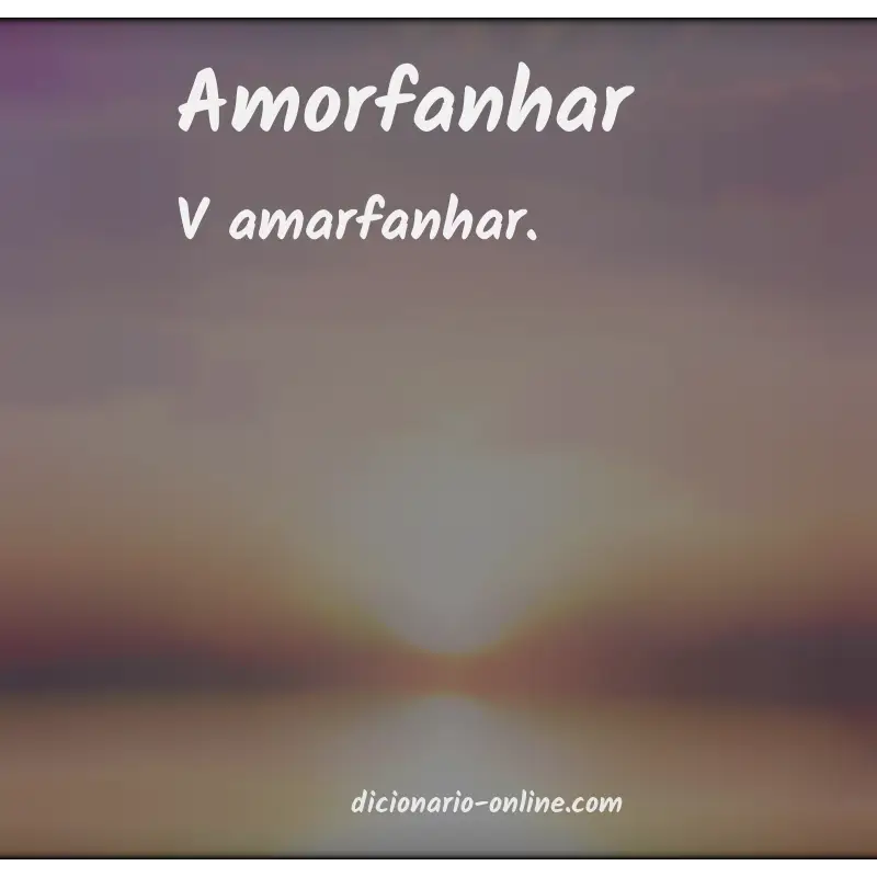 Significado de amorfanhar