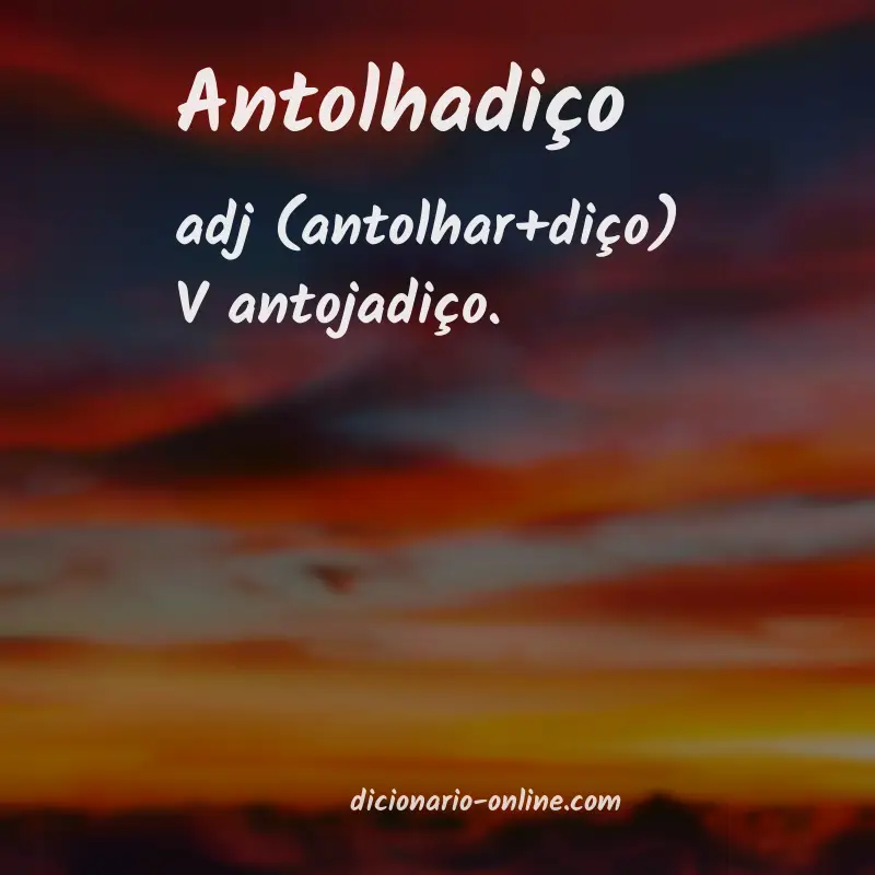 Significado de antolhadiço
