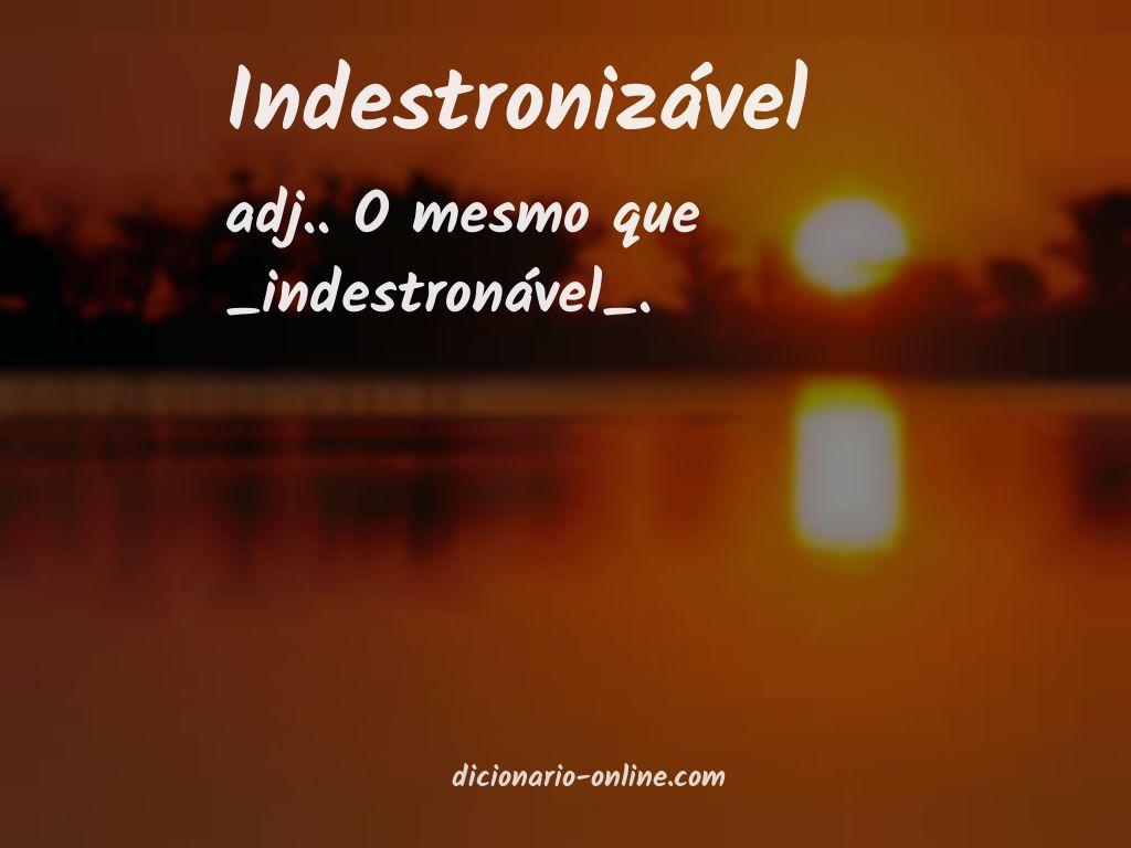 Significado de indestronizável