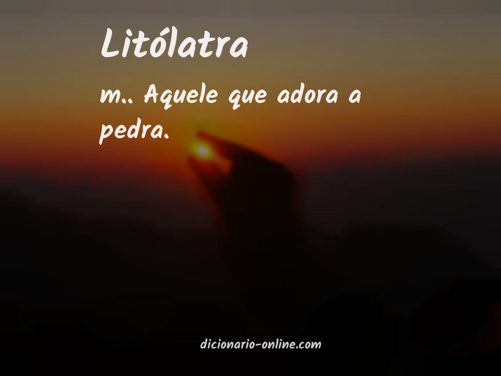 Significado de litólatra