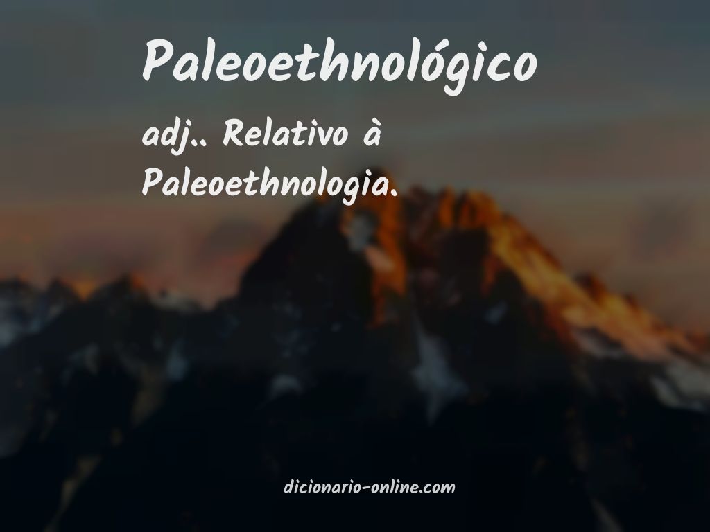 Significado de paleoethnológico