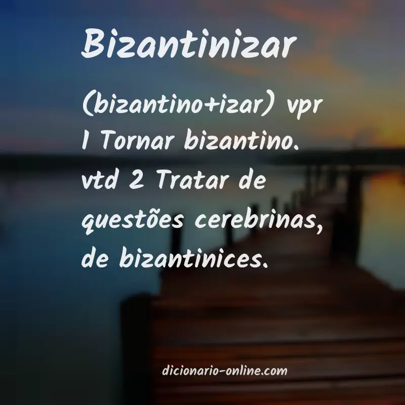 Significado de bizantinizar