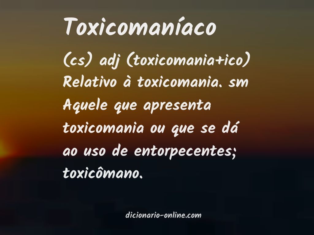 Significado de toxicomaníaco