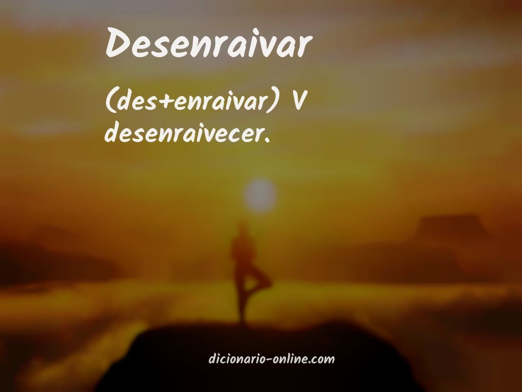 Significado de desenraivar