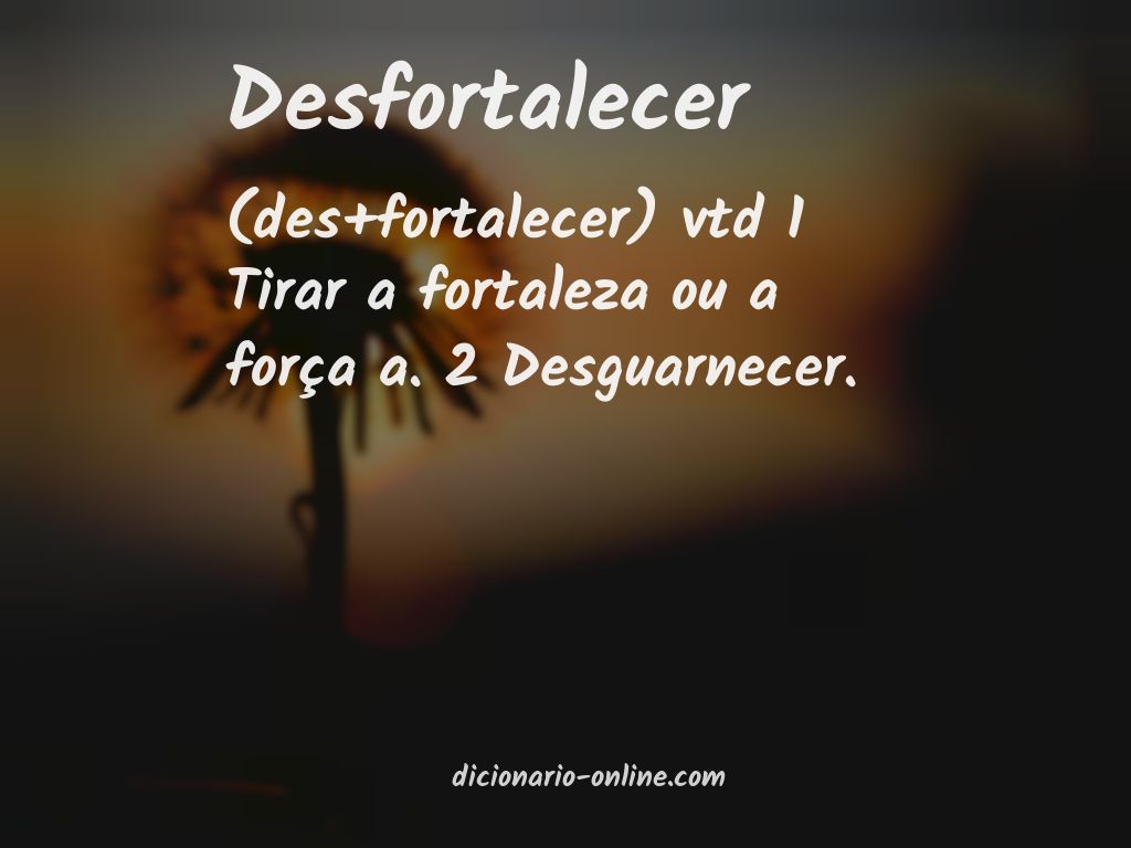 Significado de desfortalecer