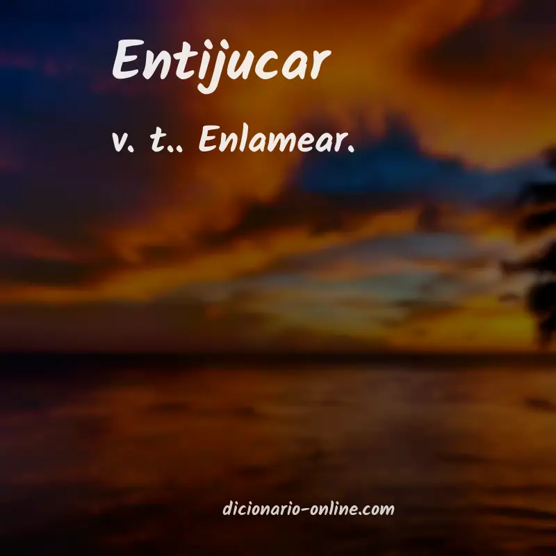 Significado de entijucar