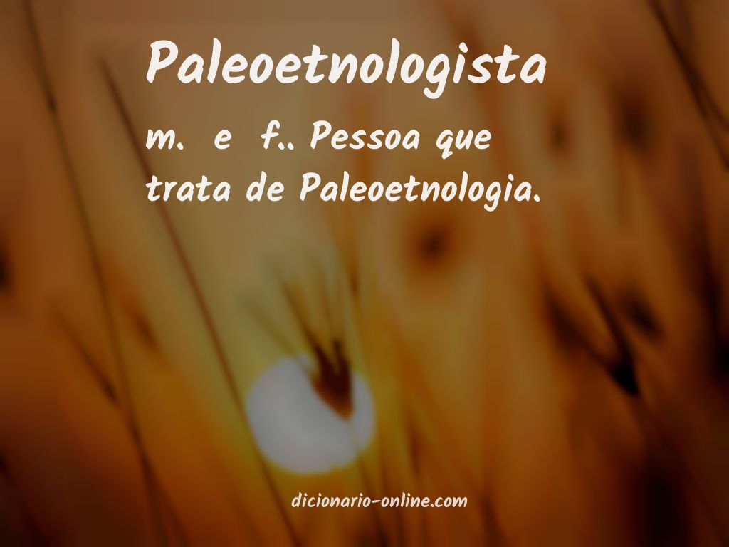 Significado de paleoetnologista