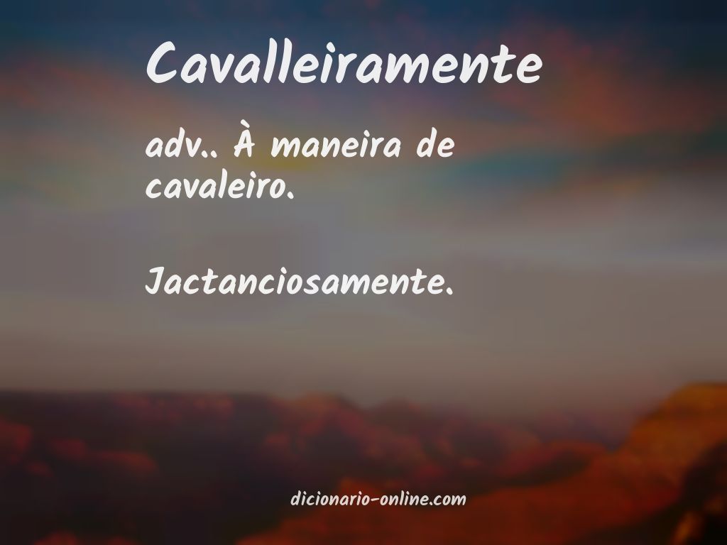 Significado de cavalleiramente