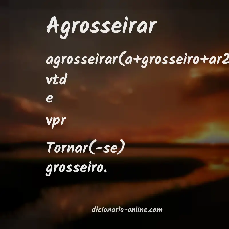 Significado de agrosseirar