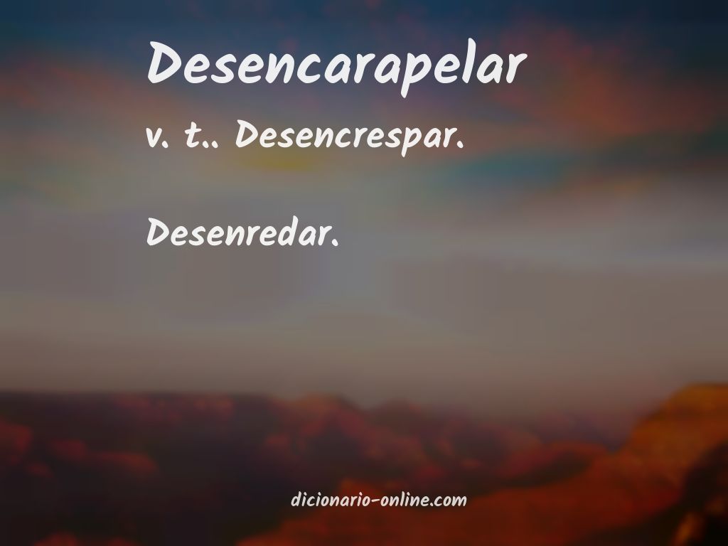 Significado de desencarapelar