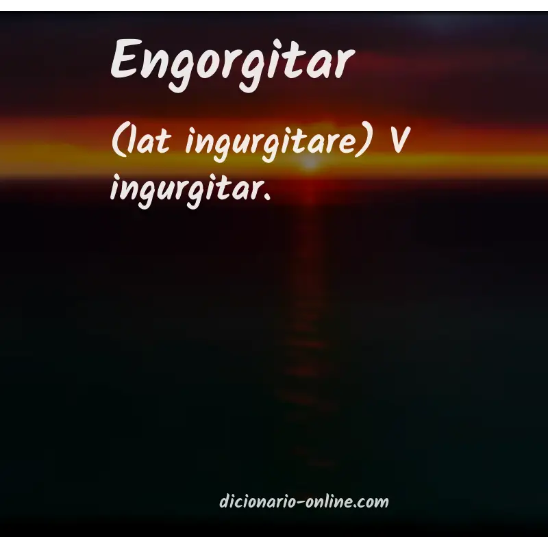 Significado de engorgitar