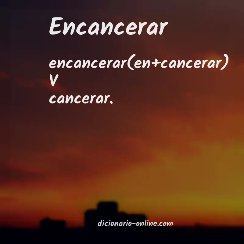 Significado de encancerar