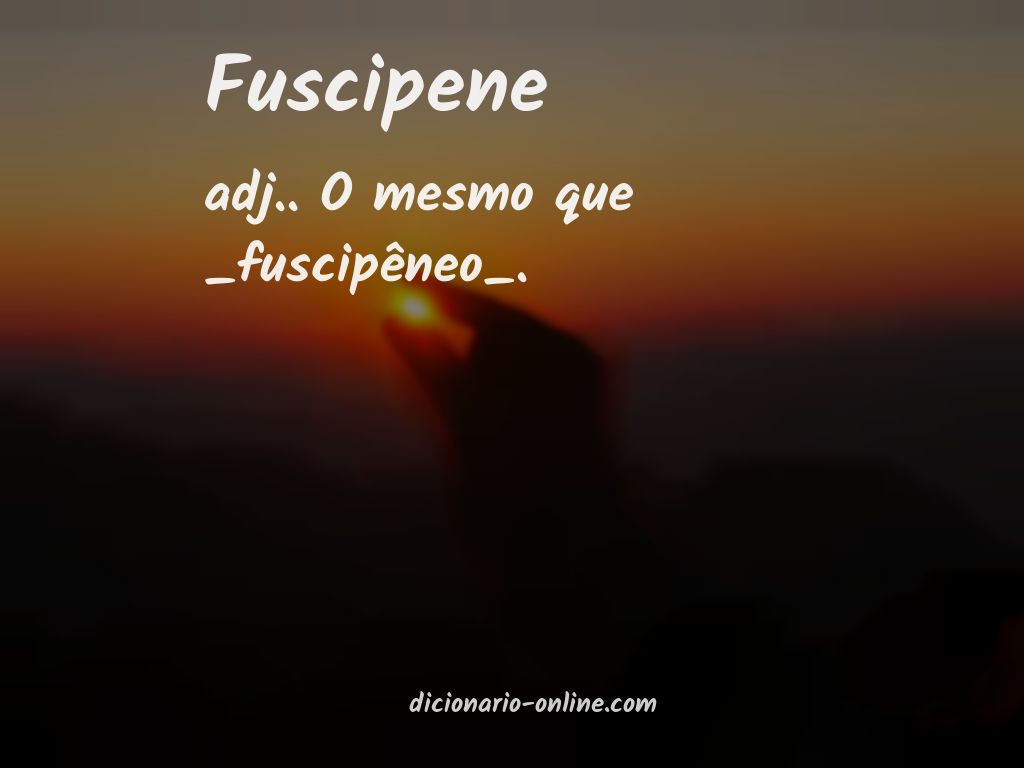 Significado de fuscipene