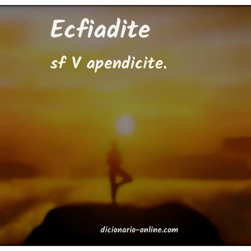 Significado de ecfiadite