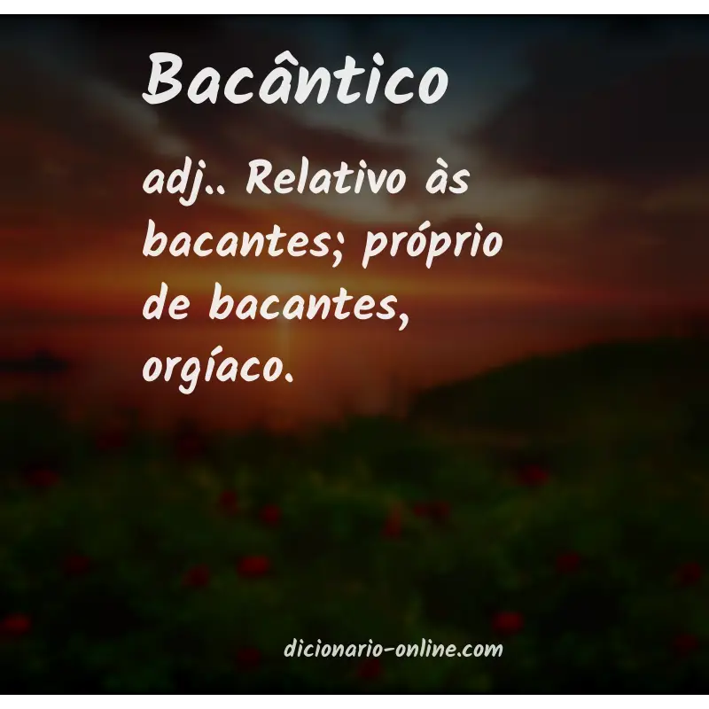 Significado de bacântico