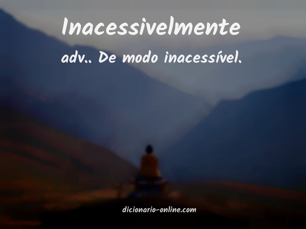 Significado de inacessivelmente