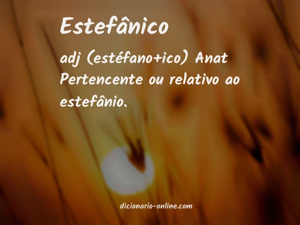 Significado de estefânico