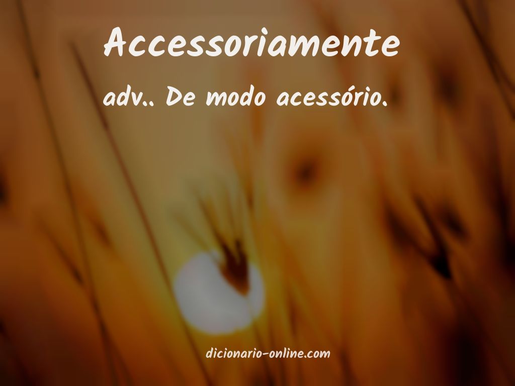 Significado de accessoriamente