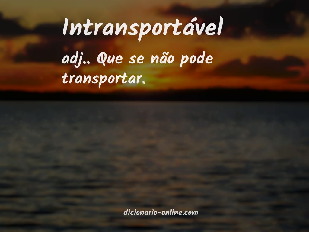 Significado de intransportável