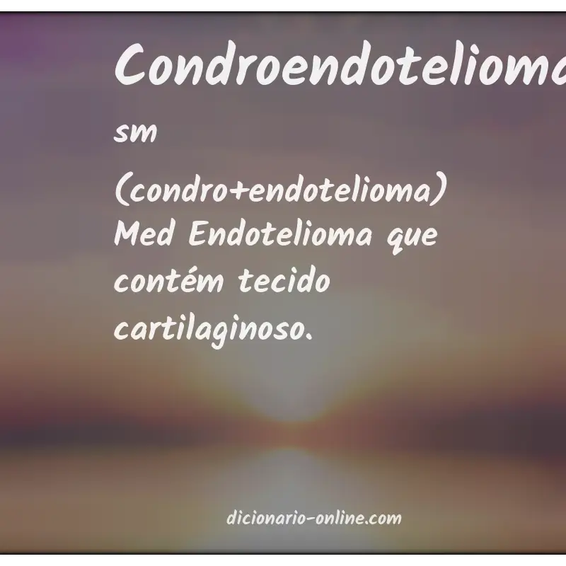 Significado de condroendotelioma