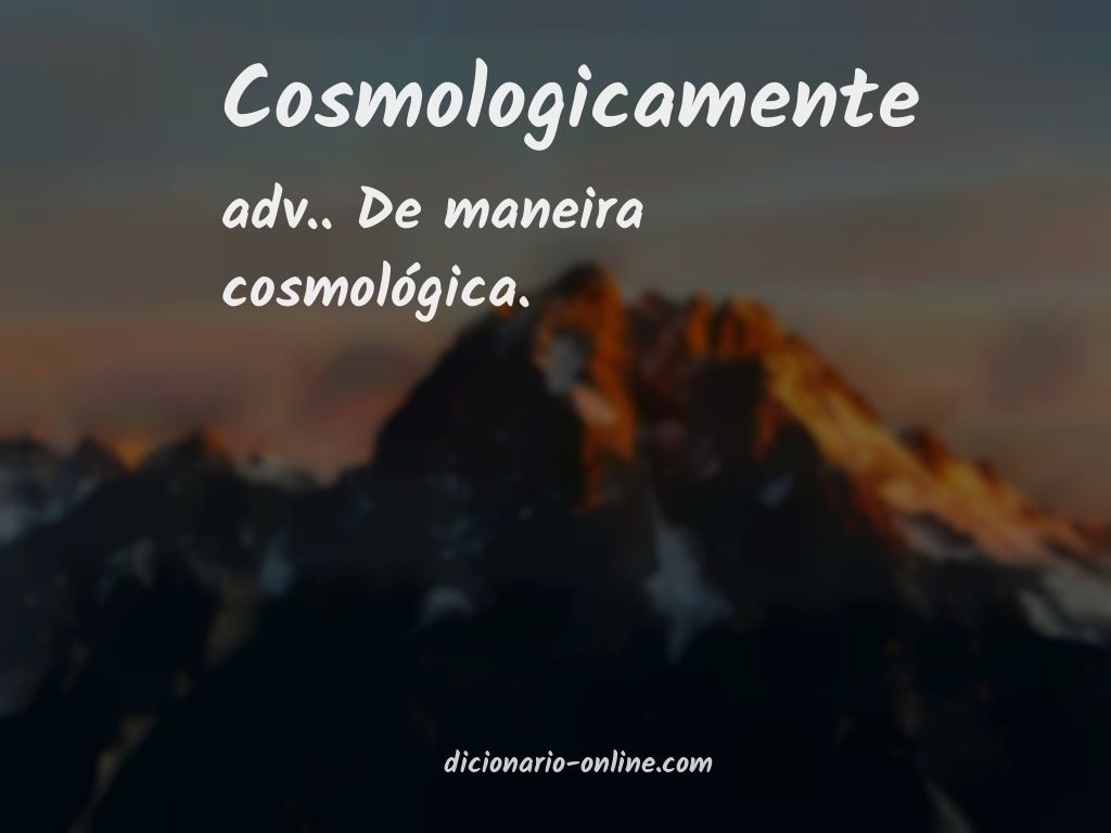 Significado de cosmologicamente