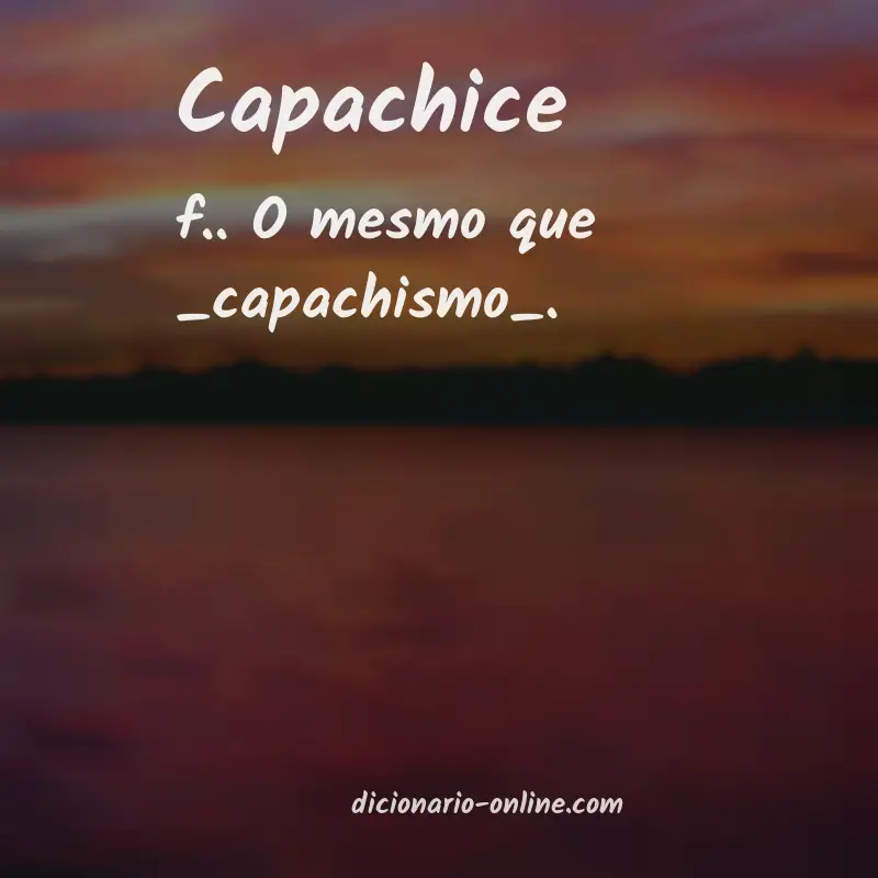 Significado de capachice
