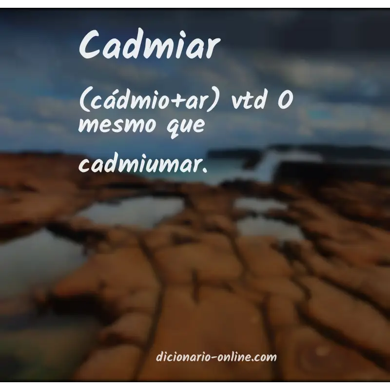 Significado de cadmiar