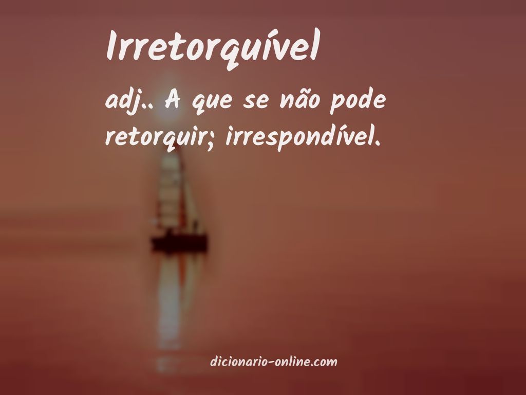 Significado de irretorquível