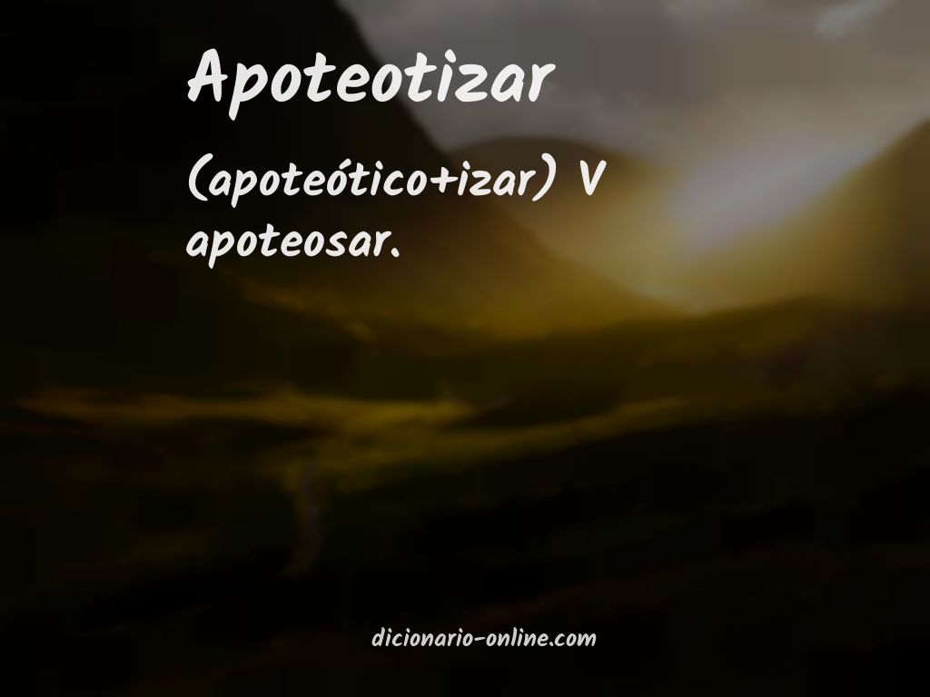 Significado de apoteotizar