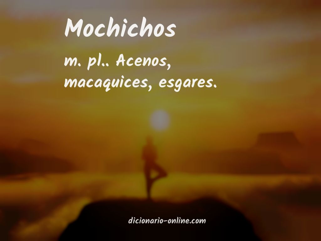 Significado de mochichos