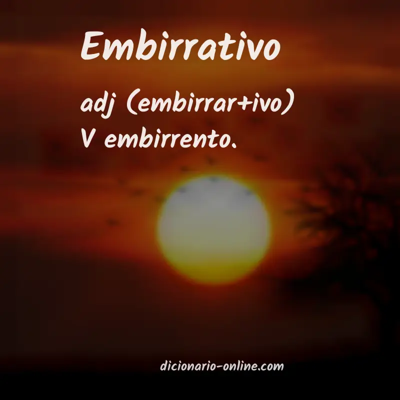 Significado de embirrativo