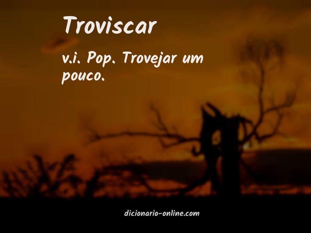 Significado de troviscar