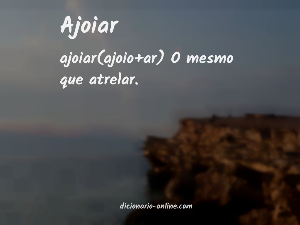 Significado de ajoiar