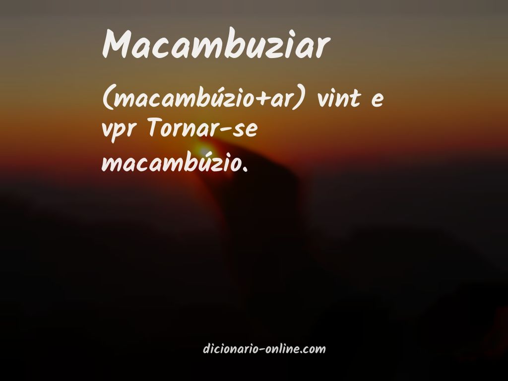 Significado de macambuziar