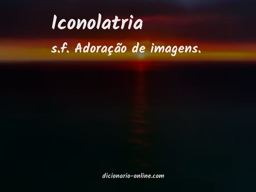 Significado de iconolatria