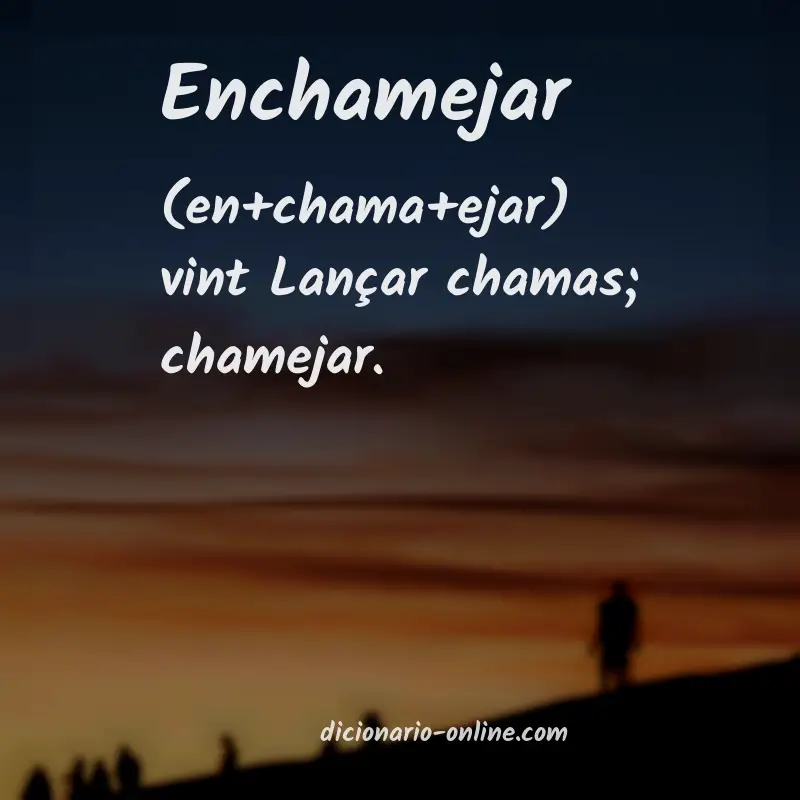 Significado de enchamejar