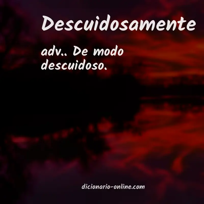 Significado de descuidosamente