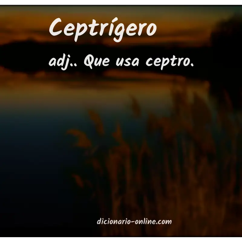 Significado de ceptrígero