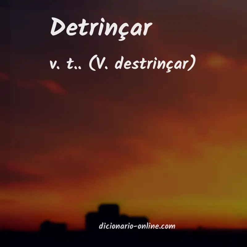 Significado de detrinçar