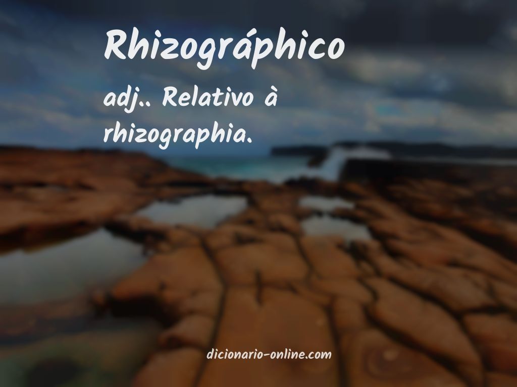 Significado de rhizográphico