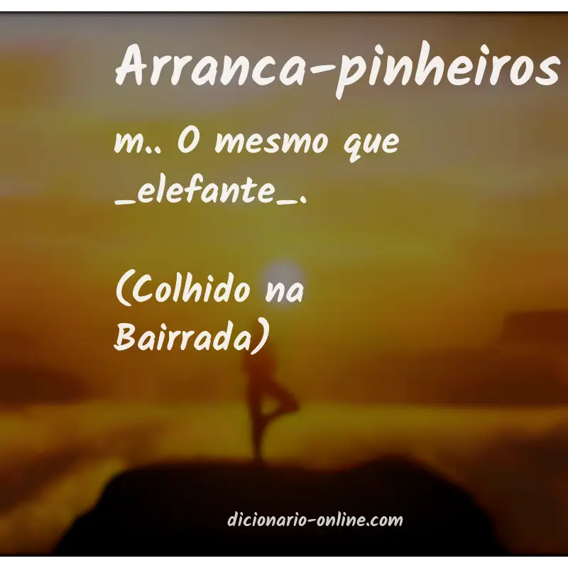 Significado de arranca-pinheiros