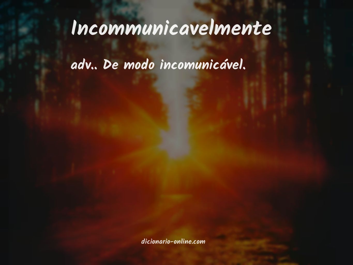 Significado de incommunicavelmente