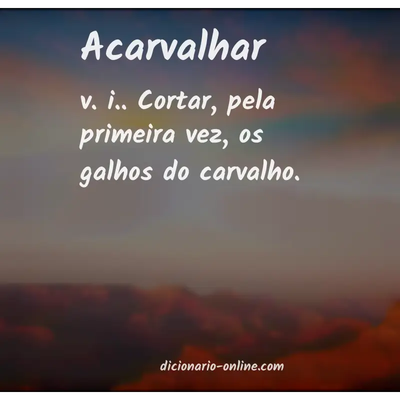 Significado de acarvalhar