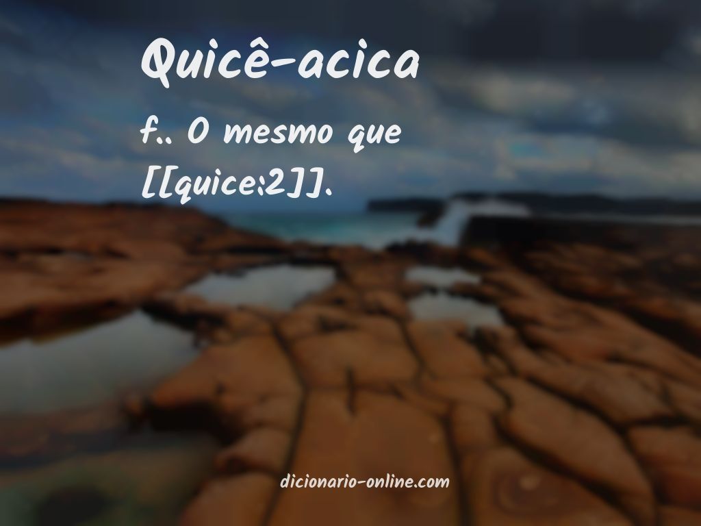 Significado de quicê-acica