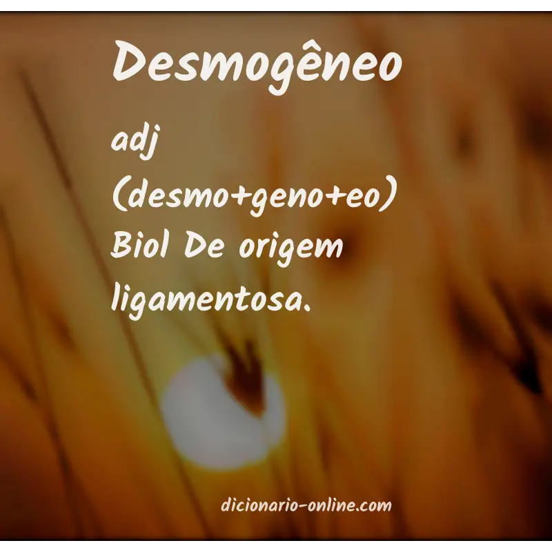 Significado de desmogêneo