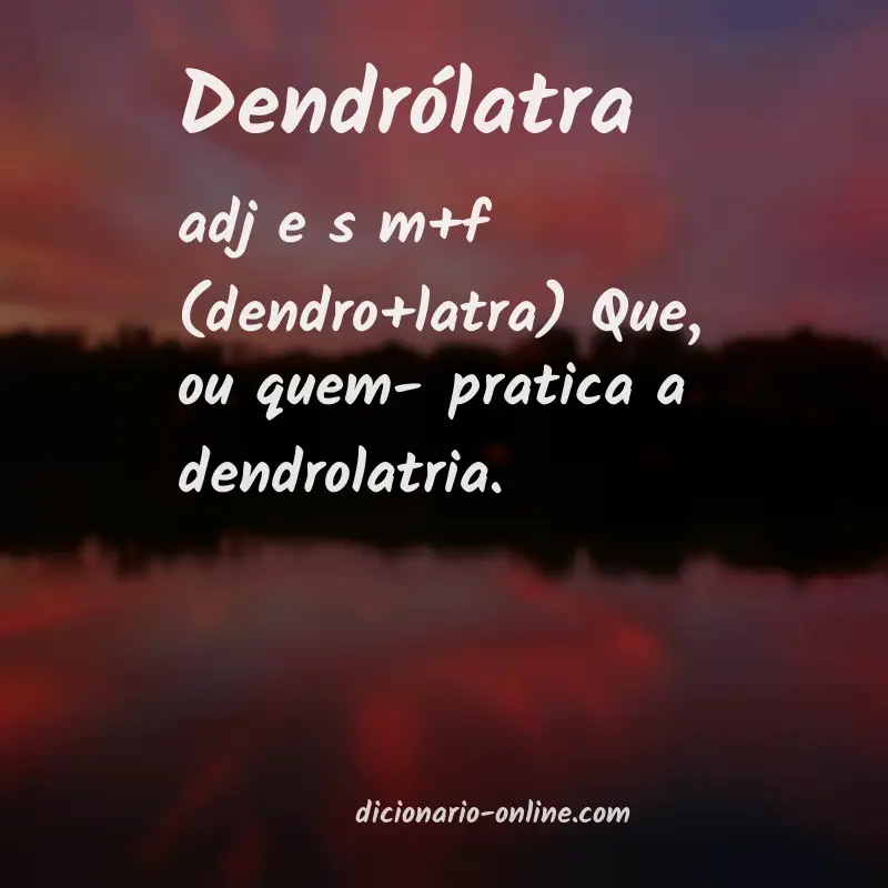 Significado de dendrólatra