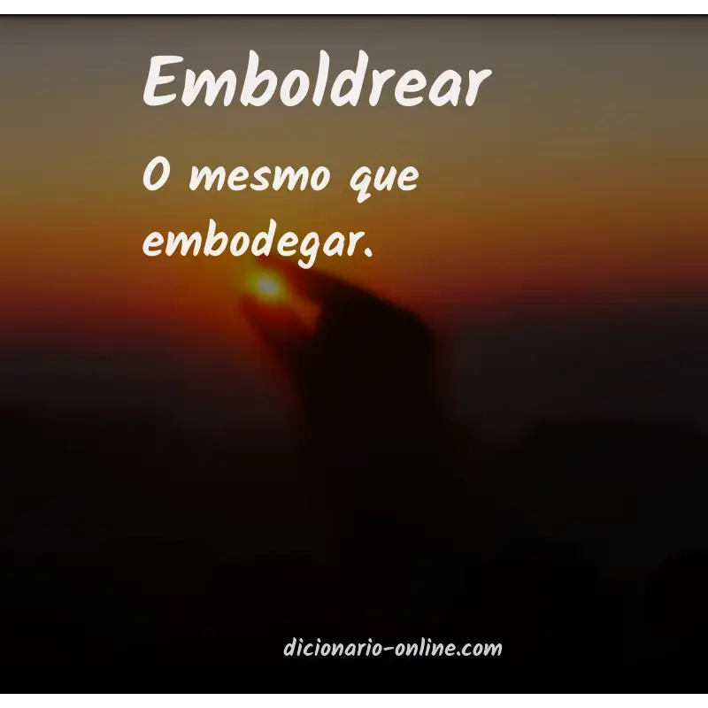 Significado de emboldrear