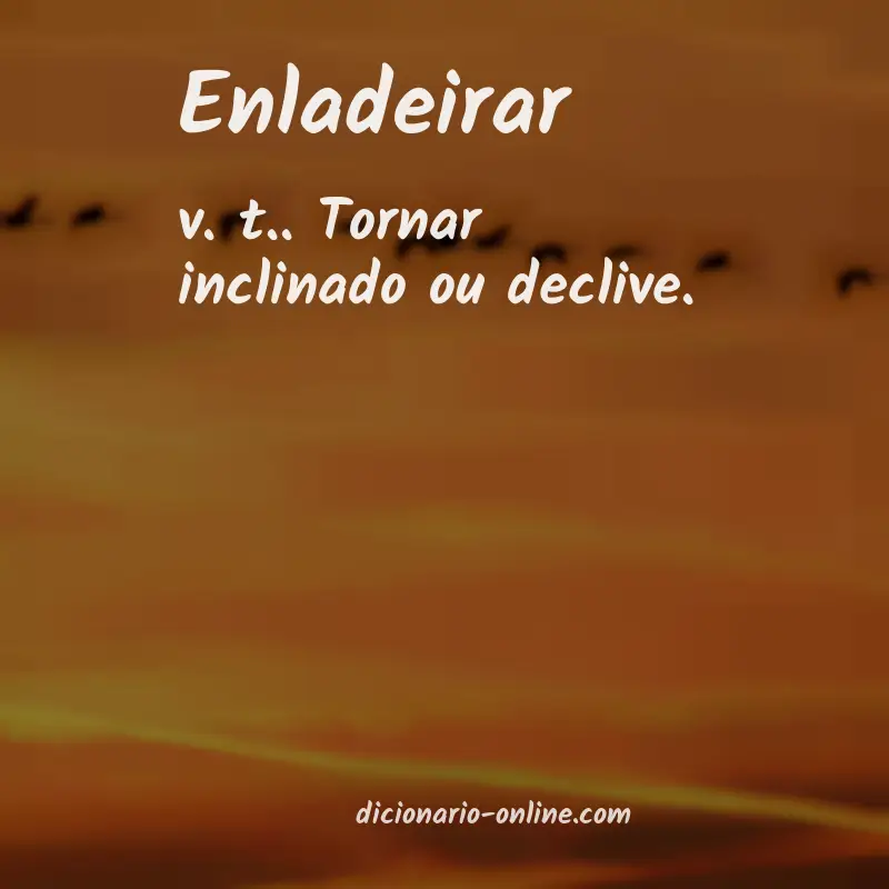 Significado de enladeirar