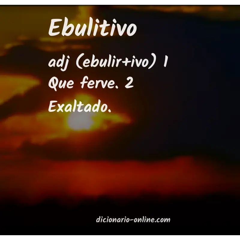 Significado de ebulitivo